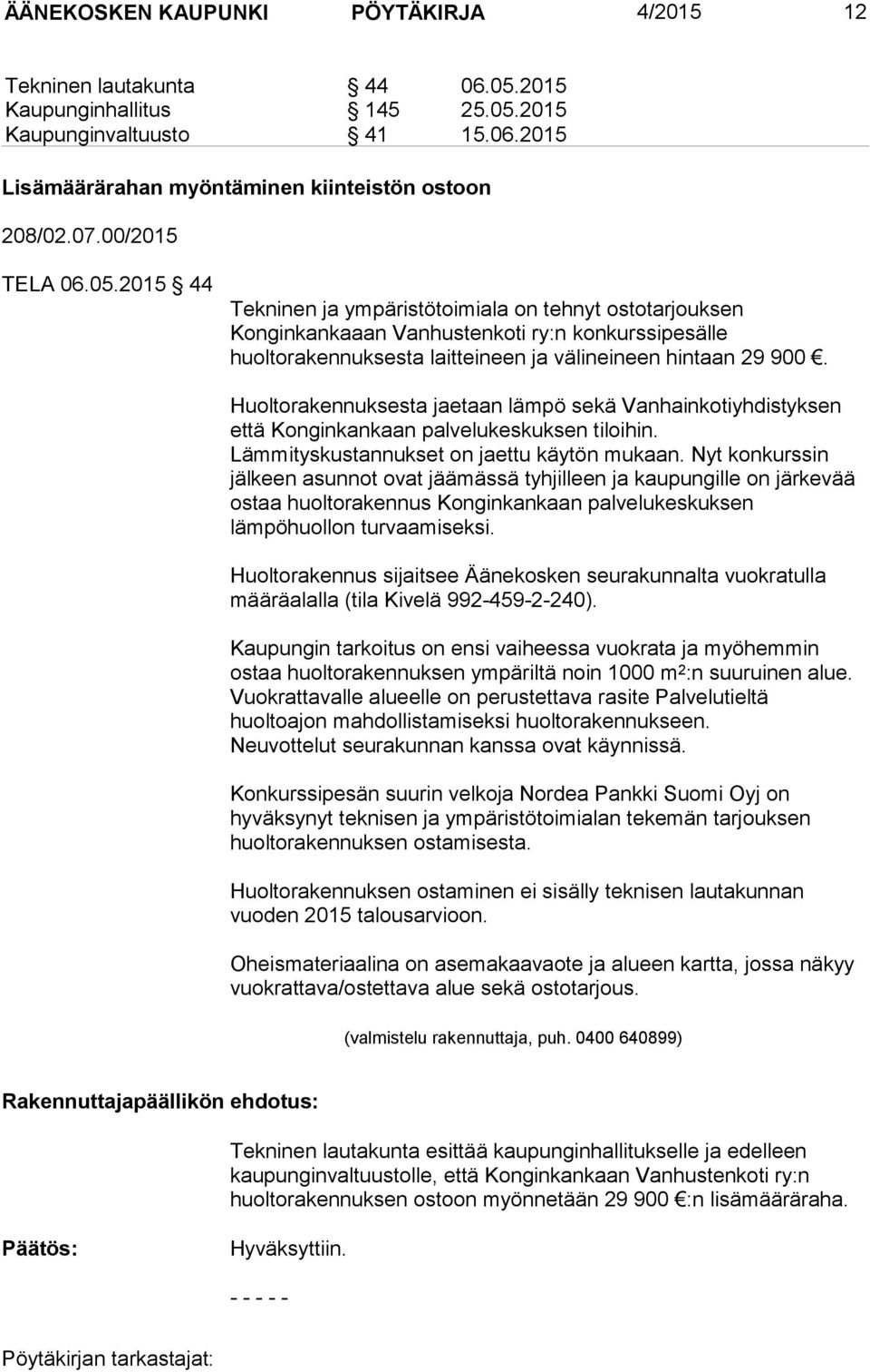 Huoltorakennuksesta jaetaan lämpö sekä Vanhainkotiyhdistyksen että Konginkankaan palvelukeskuksen tiloihin. Lämmityskustannukset on jaettu käytön mukaan.