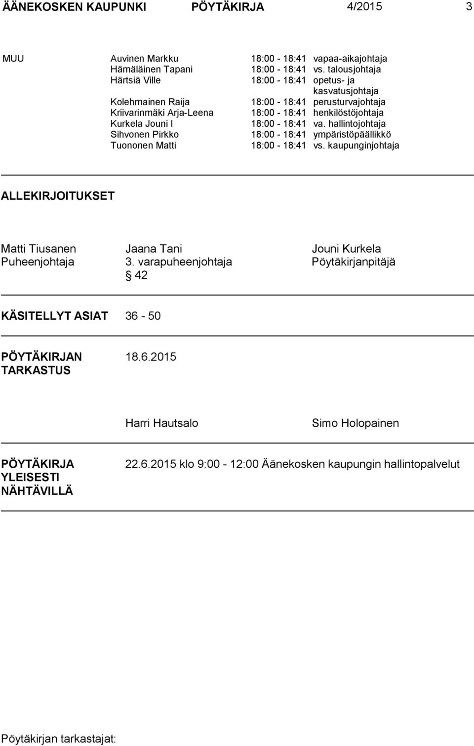 Jouni I 18:00-18:41 va. hallintojohtaja Sihvonen Pirkko 18:00-18:41 ympäristöpäällikkö Tuononen Matti 18:00-18:41 vs.