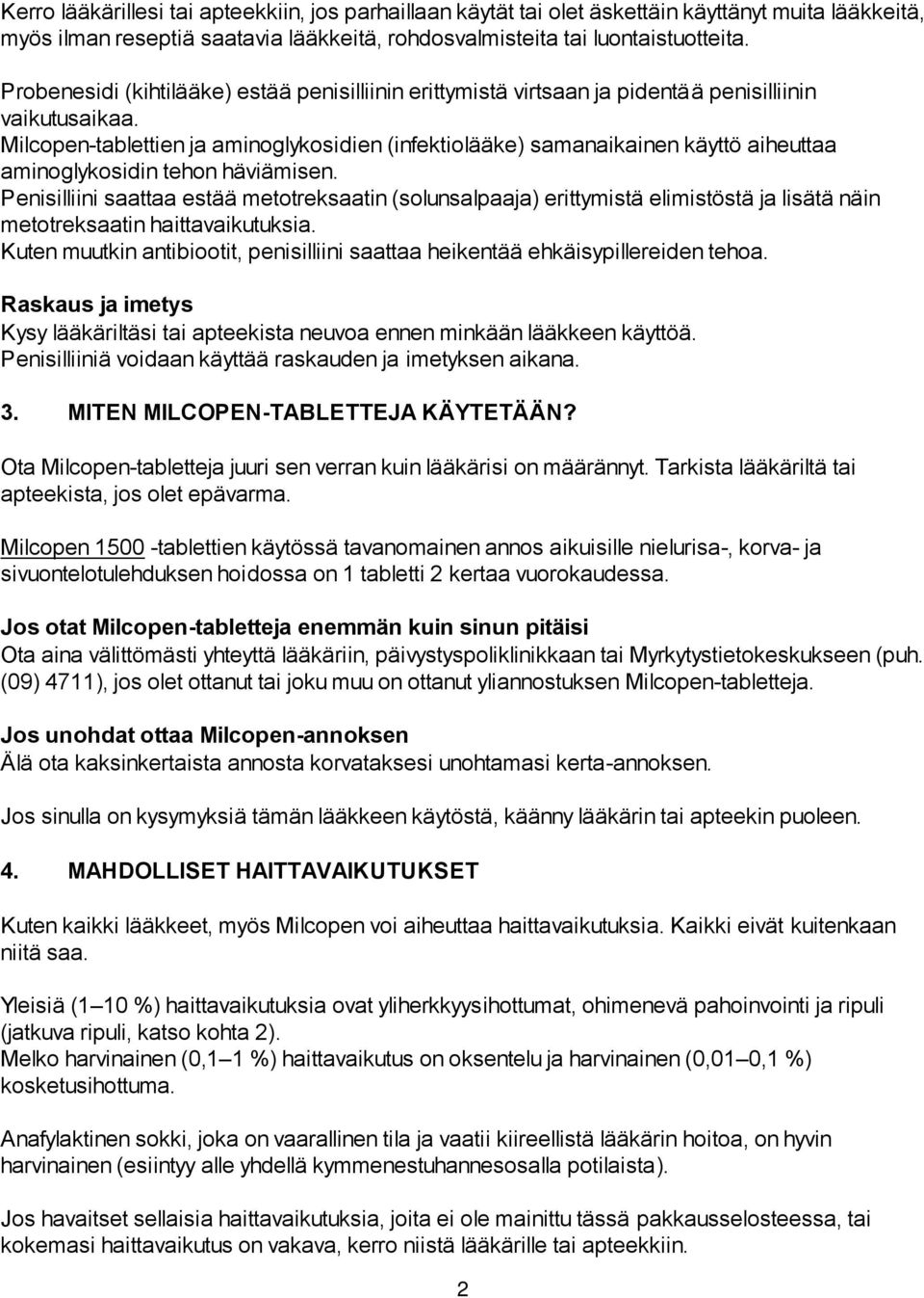 Milcopen-tablettien ja aminoglykosidien (infektiolääke) samanaikainen käyttö aiheuttaa aminoglykosidin tehon häviämisen.