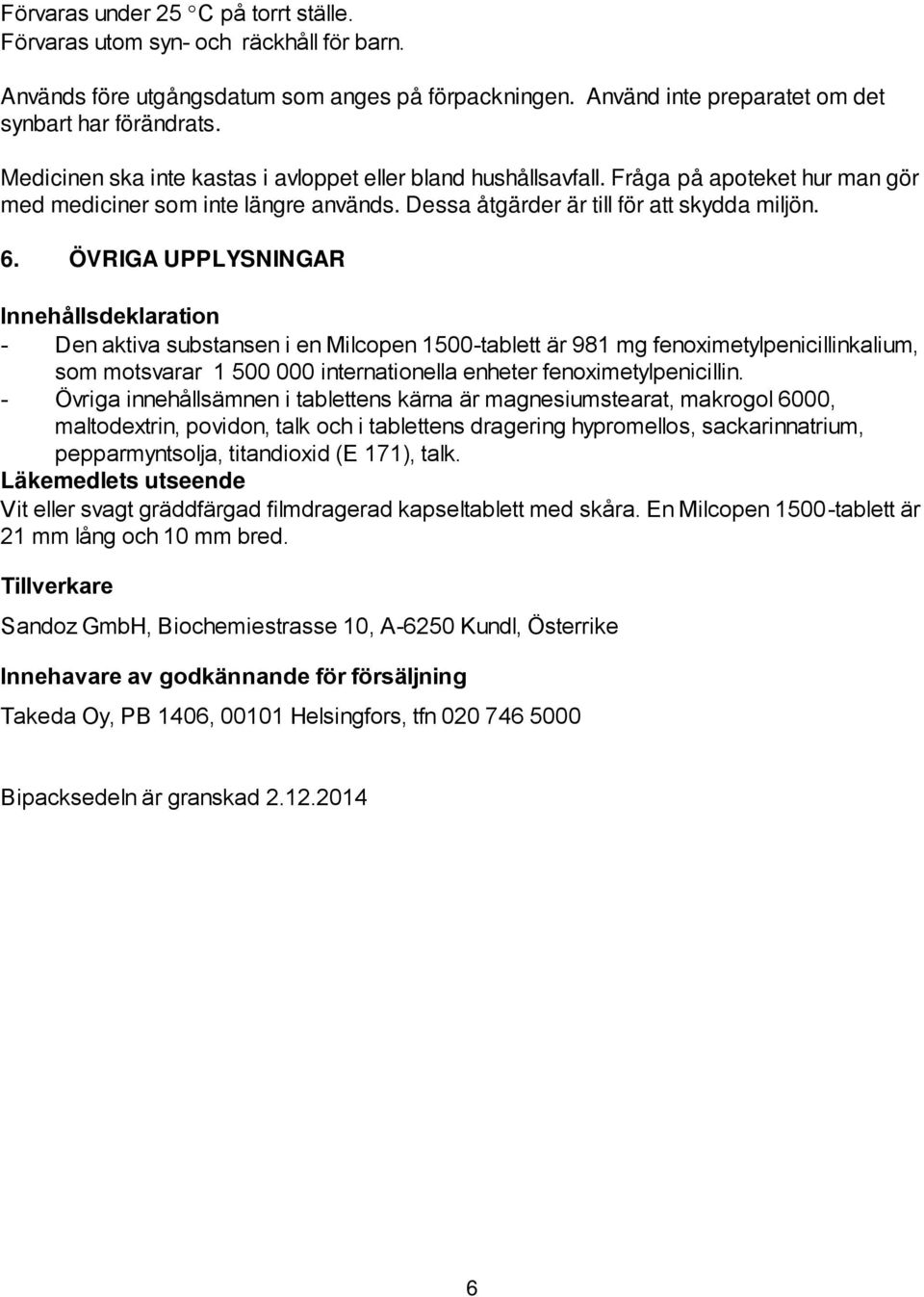 ÖVRIGA UPPLYSNINGAR Innehållsdeklaration - Den aktiva substansen i en Milcopen 1500-tablett är 981 mg fenoximetylpenicillinkalium, som motsvarar 1 500 000 internationella enheter