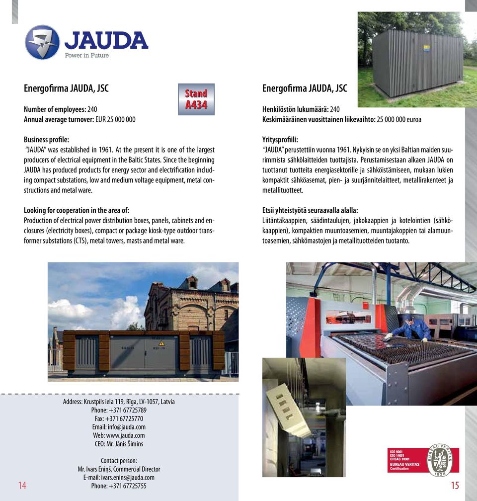 Since the beginning JAUDA has produced products for energy sector and electrification including compact substations, low and medium voltage equipment, metal constructions and metal ware.