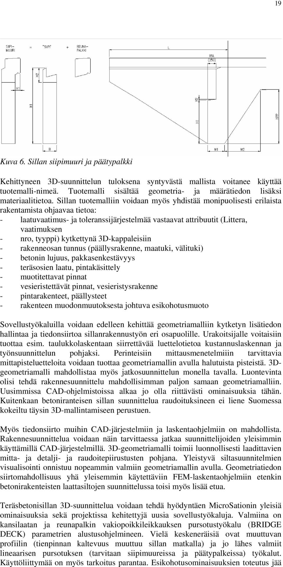 Sillan tuotemalliin voidaan myös yhdistää monipuolisesti erilaista rakentamista ohjaavaa tietoa: - laatuvaatimus- ja toleranssijärjestelmää vastaavat attribuutit (Littera, vaatimuksen - nro, tyyppi)