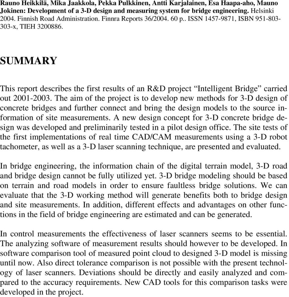 SUMMARY This report describes the first results of an R&D project Intelligent Bridge carried out 2001-2003.
