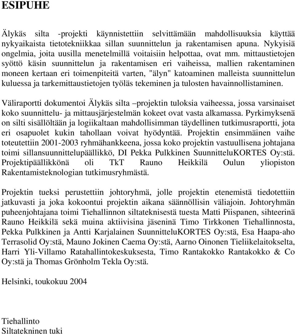 mittaustietojen syöttö käsin suunnittelun ja rakentamisen eri vaiheissa, mallien rakentaminen moneen kertaan eri toimenpiteitä varten, "älyn" katoaminen malleista suunnittelun kuluessa ja