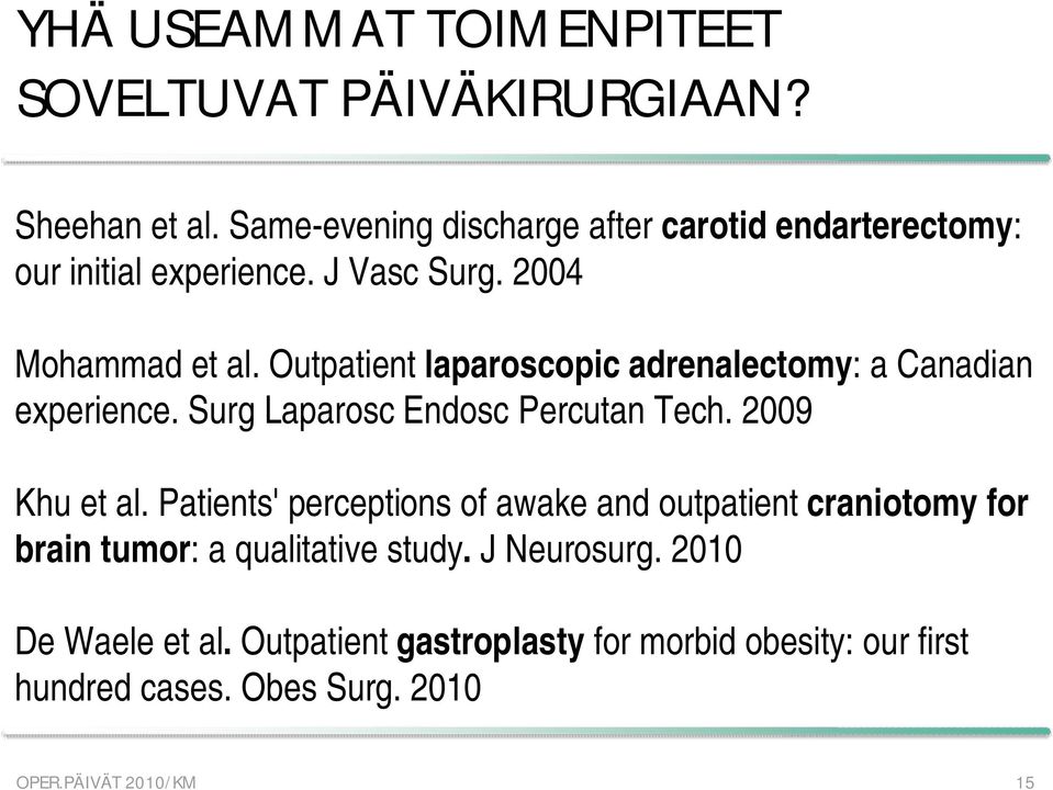 Outpatient laparoscopic adrenalectomy: a Canadian experience. Surg Laparosc Endosc Percutan Tech. 2009 Khu et al.