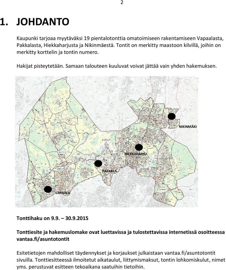 NIKINMÄKI HIEKKAHARJU PAKKALA VAPAALA Tonttihaku on 9.9. 30.9.2015 Tonttiesite ja hakemuslomake ovat luettavissa ja tulostettavissa internetissä osoitteessa vantaa.