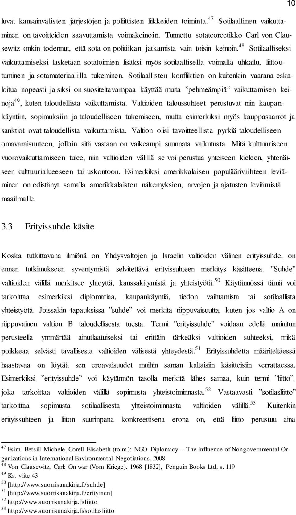 48 Sotilaalliseksi vaikuttamiseksi lasketaan sotatoimien lisäksi myös sotilaallisella voimalla uhkailu, liittoutuminen ja sotamateriaalilla tukeminen.