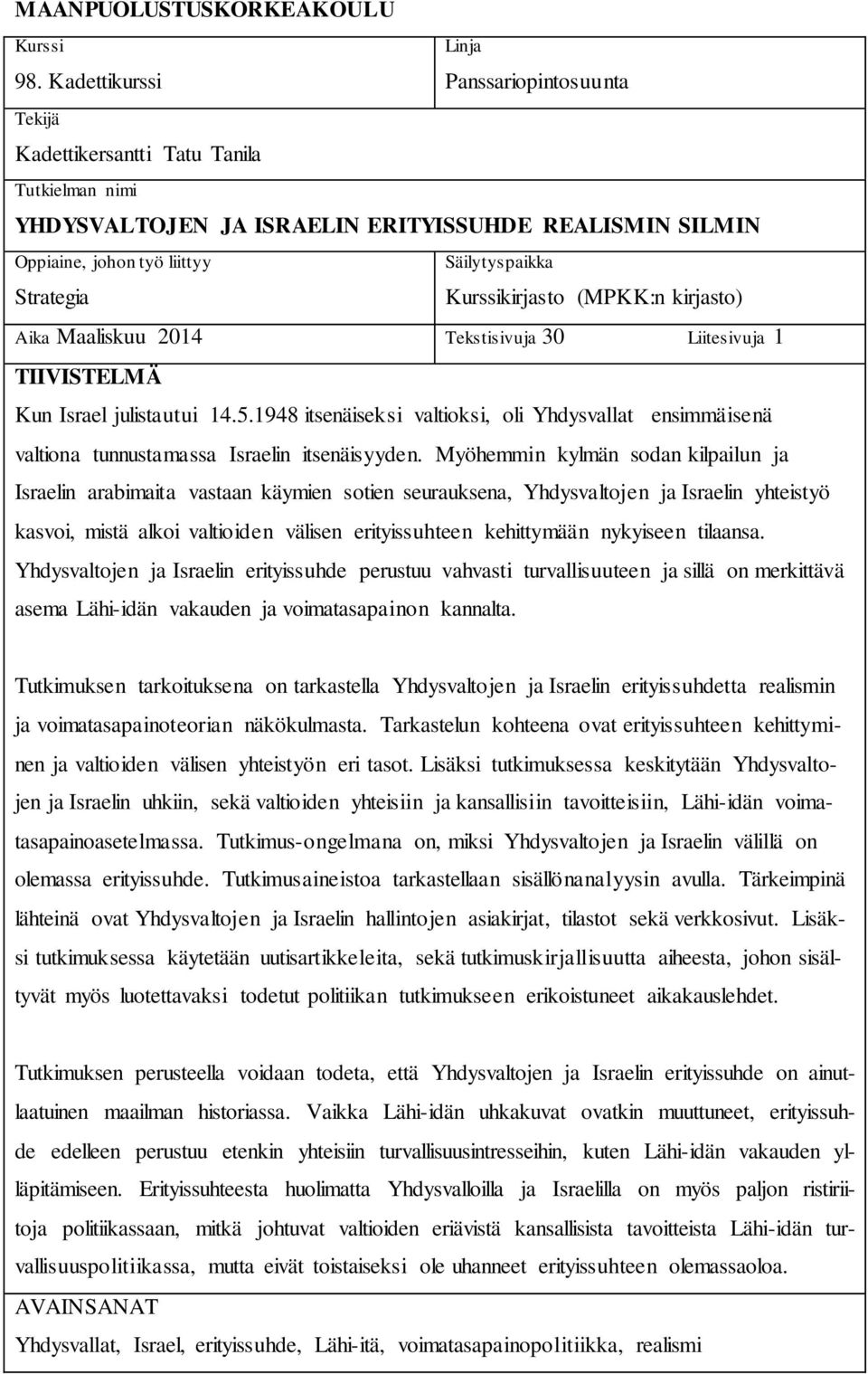 Kurssikirjasto (MPKK:n kirjasto) Aika Maaliskuu 2014 Tekstisivuja 30 Liitesivuja 1 TIIVISTELMÄ Kun Israel julistautui 14.5.