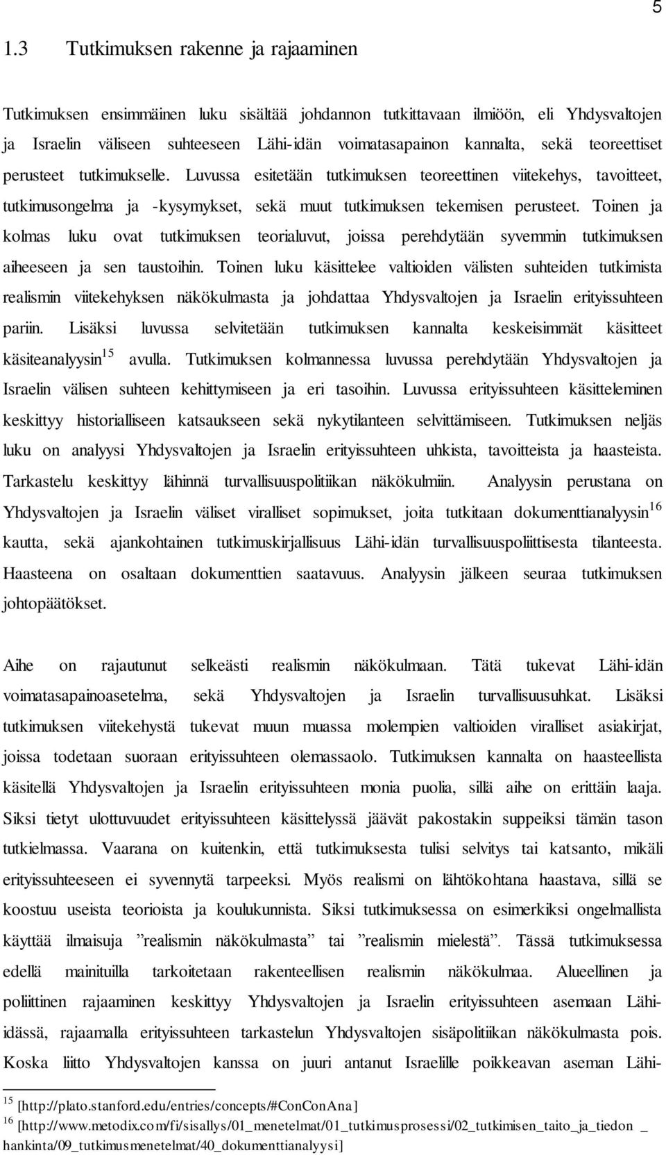 Toinen ja kolmas luku ovat tutkimuksen teorialuvut, joissa perehdytään syvemmin tutkimuksen aiheeseen ja sen taustoihin.