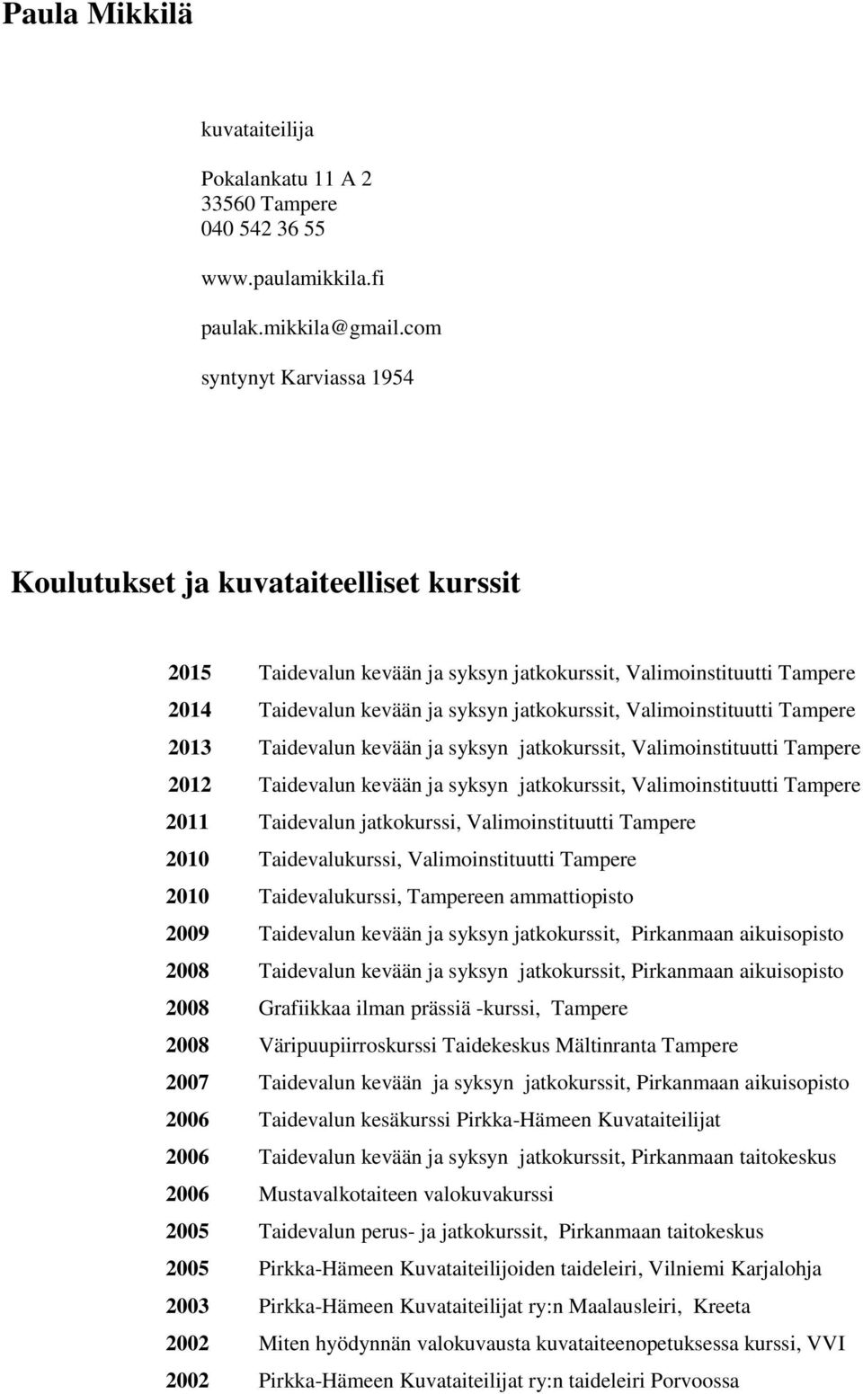 Valimoinstituutti Tampere 2013 Taidevalun kevään ja syksyn jatkokurssit, Valimoinstituutti Tampere 2012 Taidevalun kevään ja syksyn jatkokurssit, Valimoinstituutti Tampere 2011 Taidevalun