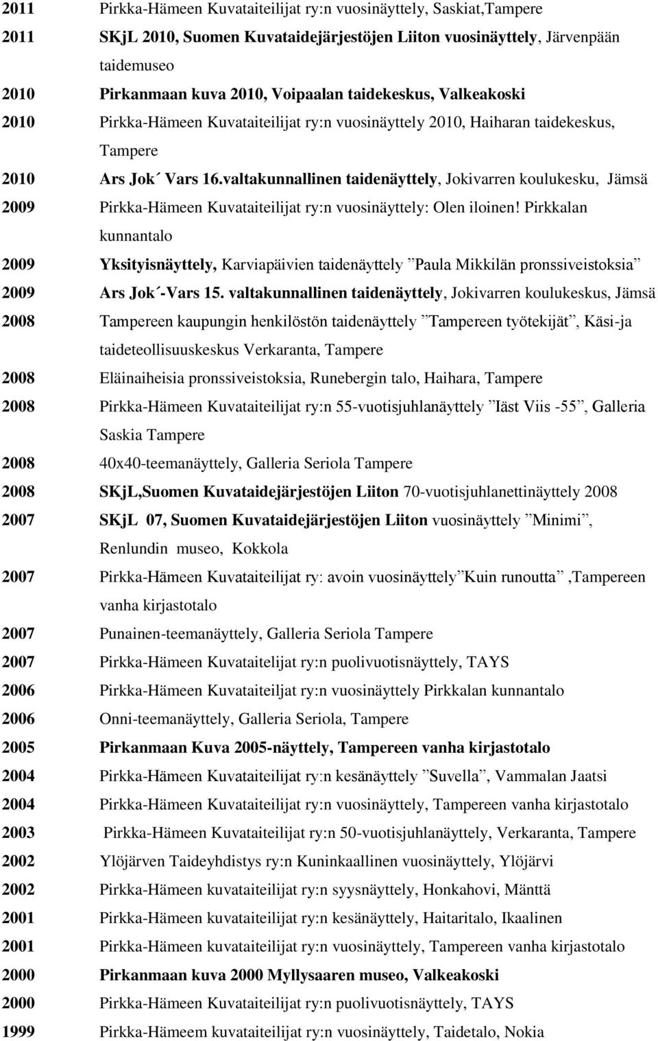 valtakunnallinen taidenäyttely, Jokivarren koulukesku, Jämsä 2009 Pirkka-Hämeen Kuvataiteilijat ry:n vuosinäyttely: Olen iloinen!