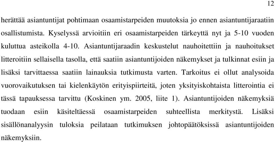 Asiantuntijaraadin keskustelut nauhoitettiin ja nauhoitukset litteroitiin sellaisella tasolla, että saatiin asiantuntijoiden näkemykset ja tulkinnat esiin ja lisäksi tarvittaessa saatiin lainauksia