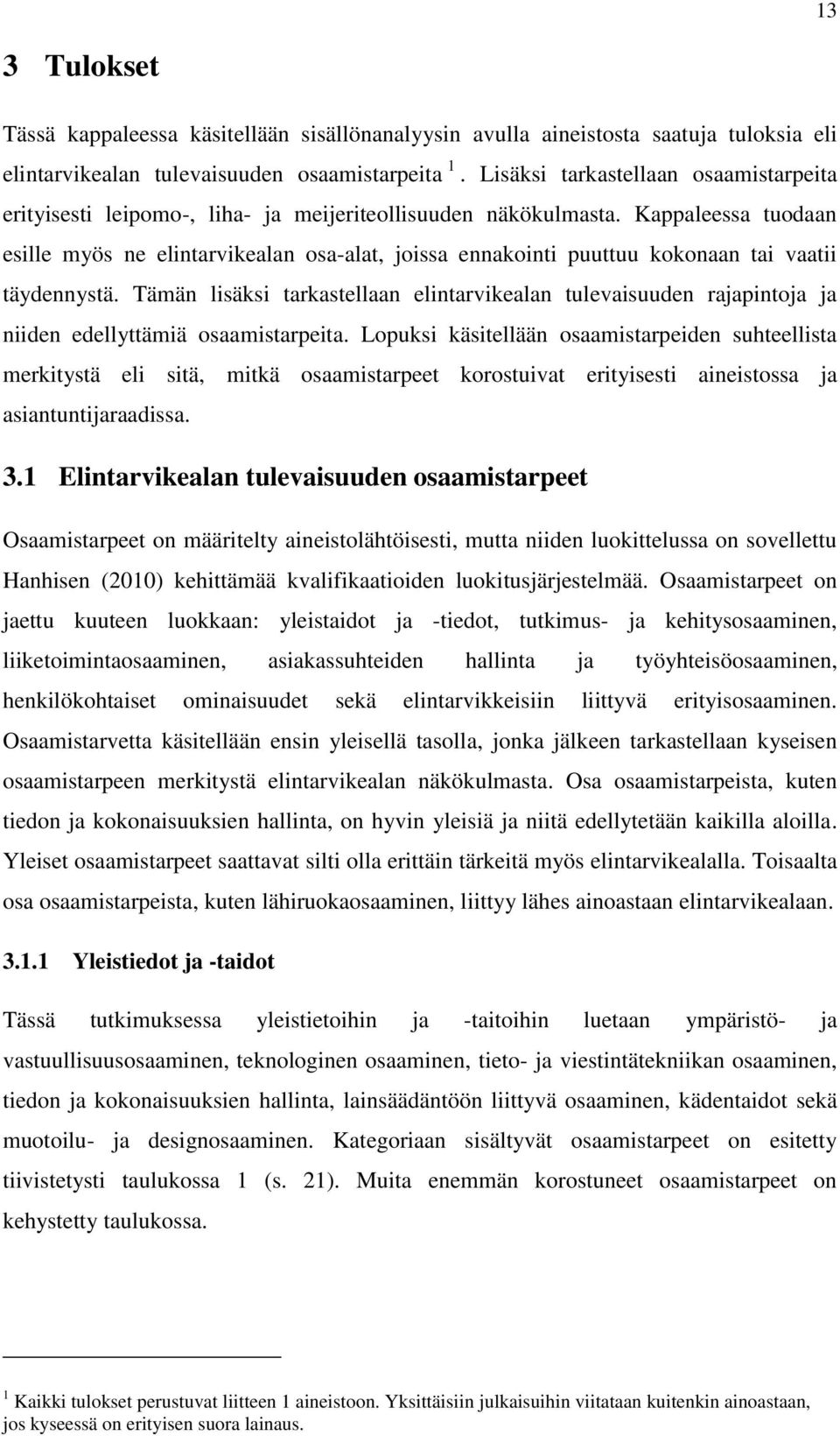 Kappaleessa tuodaan esille myös ne elintarvikealan osa-alat, joissa ennakointi puuttuu kokonaan tai vaatii täydennystä.