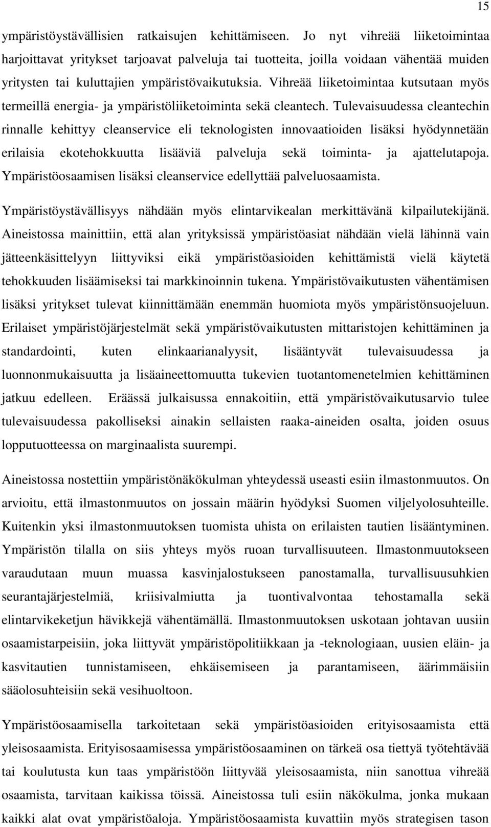 Vihreää liiketoimintaa kutsutaan myös termeillä energia- ja ympäristöliiketoiminta sekä cleantech.