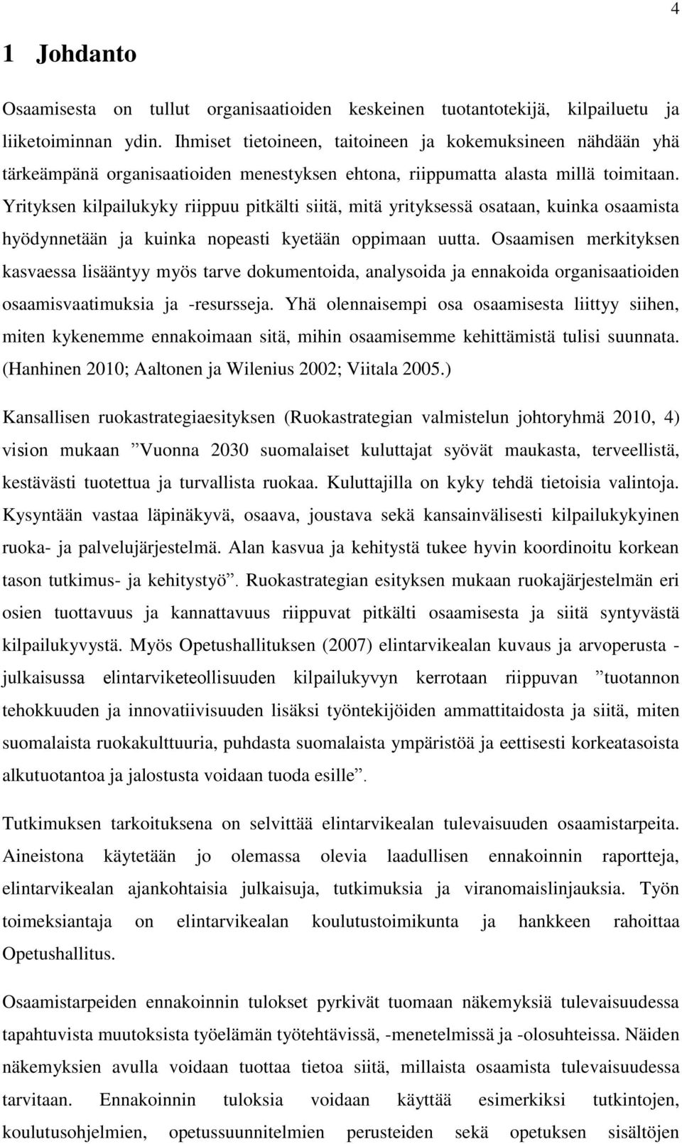 Yrityksen kilpailukyky riippuu pitkälti siitä, mitä yrityksessä osataan, kuinka osaamista hyödynnetään ja kuinka nopeasti kyetään oppimaan uutta.