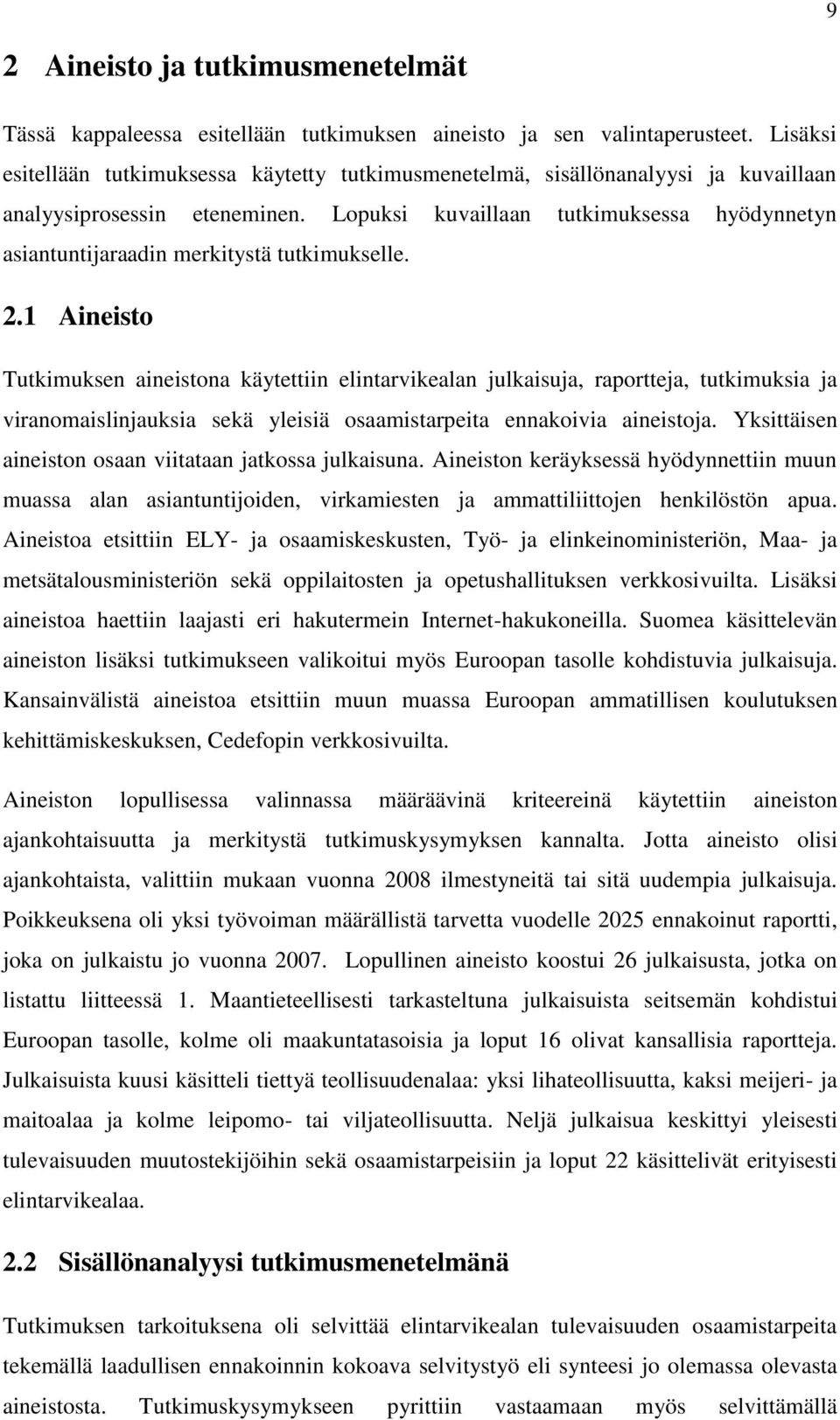 Lopuksi kuvaillaan tutkimuksessa hyödynnetyn asiantuntijaraadin merkitystä tutkimukselle. 2.