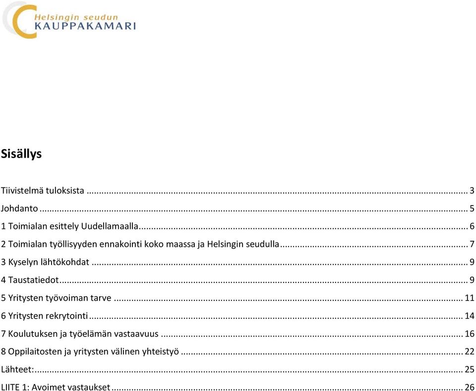 .. 9 4 Taustatiedot... 9 5 Yritysten työvoiman tarve... 11 6 Yritysten rekrytointi.