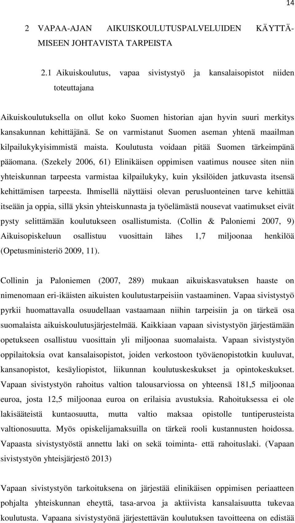 Se on varmistanut Suomen aseman yhtenä maailman kilpailukykyisimmistä maista. Koulutusta voidaan pitää Suomen tärkeimpänä pääomana.