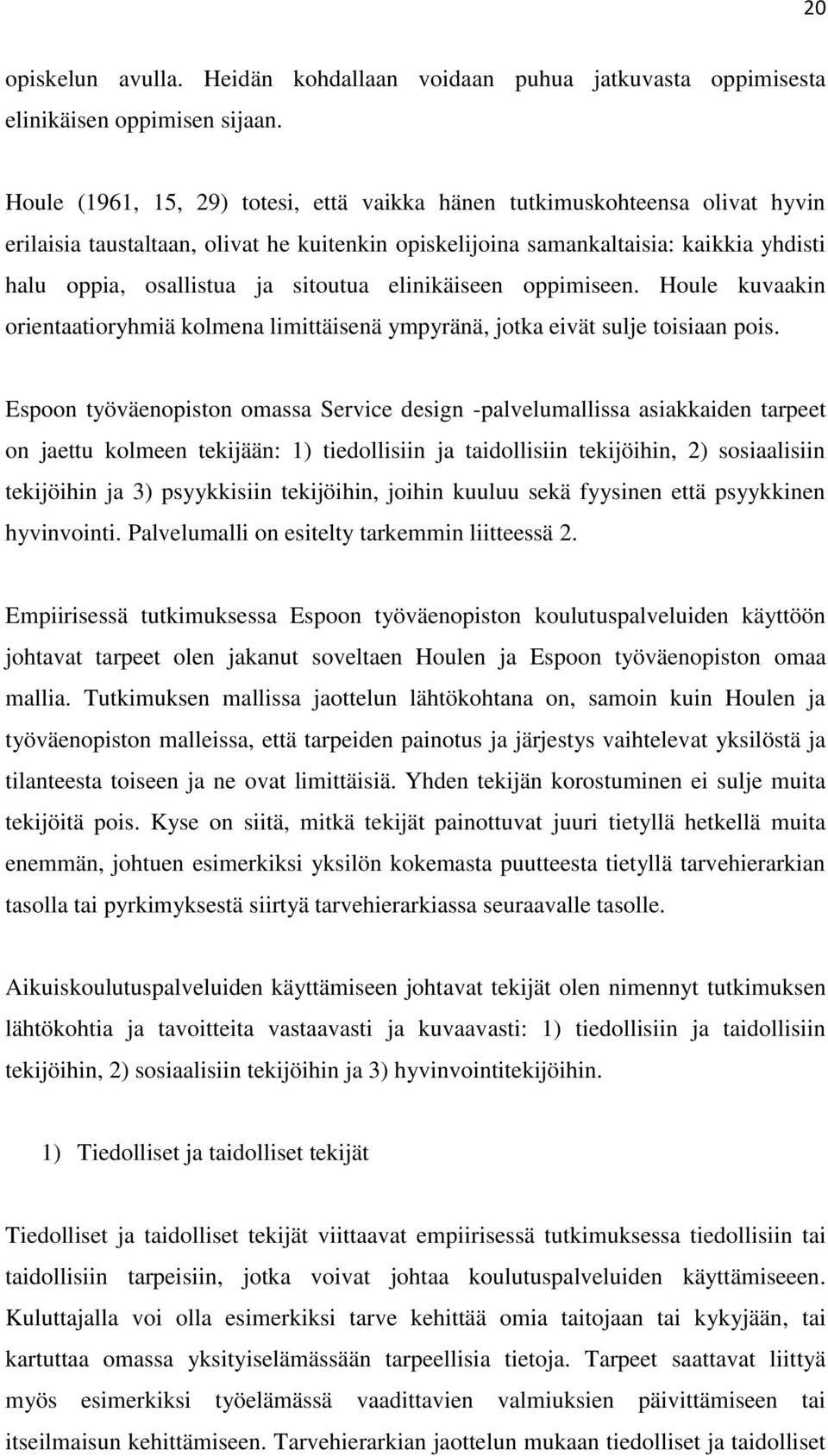 sitoutua elinikäiseen oppimiseen. Houle kuvaakin orientaatioryhmiä kolmena limittäisenä ympyränä, jotka eivät sulje toisiaan pois.