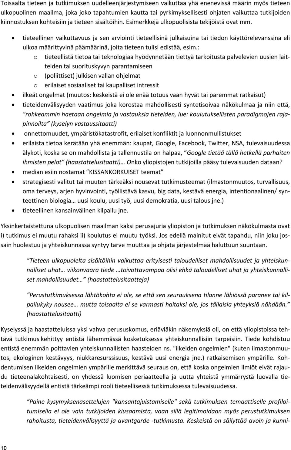 tieteellinen vaikuttavuus ja sen arviointi tieteellisinä julkaisuina tai tiedon käyttörelevanssina eli ulkoa määrittyvinä päämäärinä, joita tieteen tulisi edistää, esim.