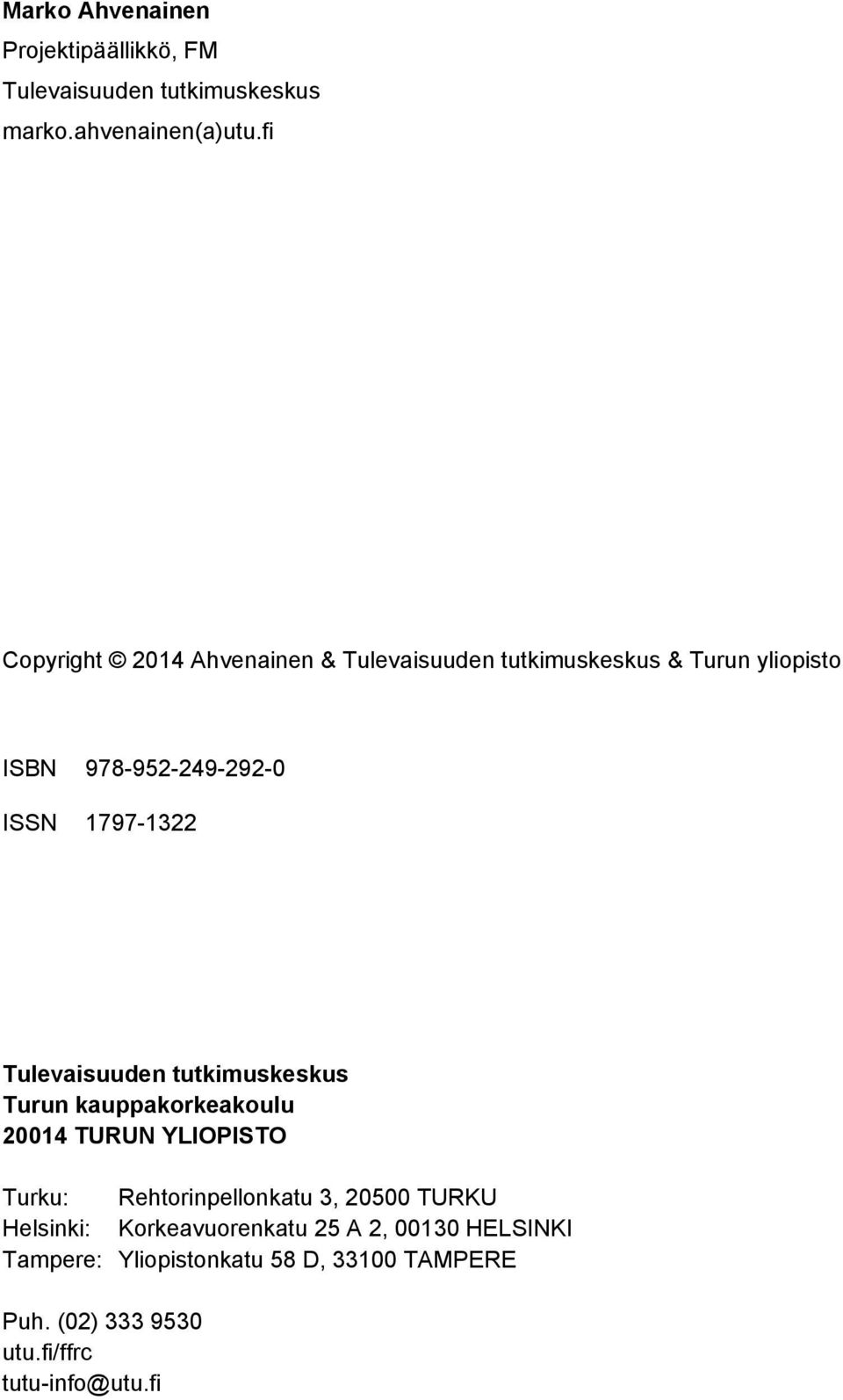 Tulevaisuuden tutkimuskeskus Turun kauppakorkeakoulu 20014 TURUN YLIOPISTO Turku: Rehtorinpellonkatu 3, 20500 TURKU