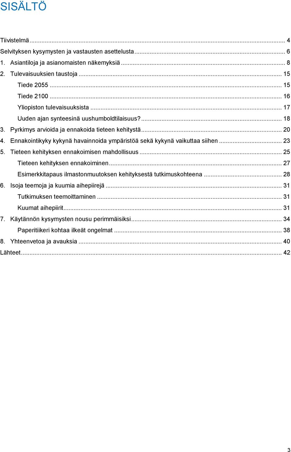 Ennakointikyky kykynä havainnoida ympäristöä sekä kykynä vaikuttaa siihen... 23 5. Tieteen kehityksen ennakoimisen mahdollisuus... 25 Tieteen kehityksen ennakoiminen.