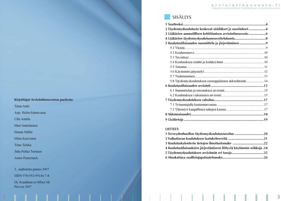 ..8 5 Koulutustilaisuuden suunnittelu ja järjestäminen...9 5.1 Yleistä...9 5.2 Koulutustarve...10 5.3 Tavoitteet...10 5.4 Koulutuksen sisältö ja kohderyhmä...10 5.5 Toteutus...11 5.