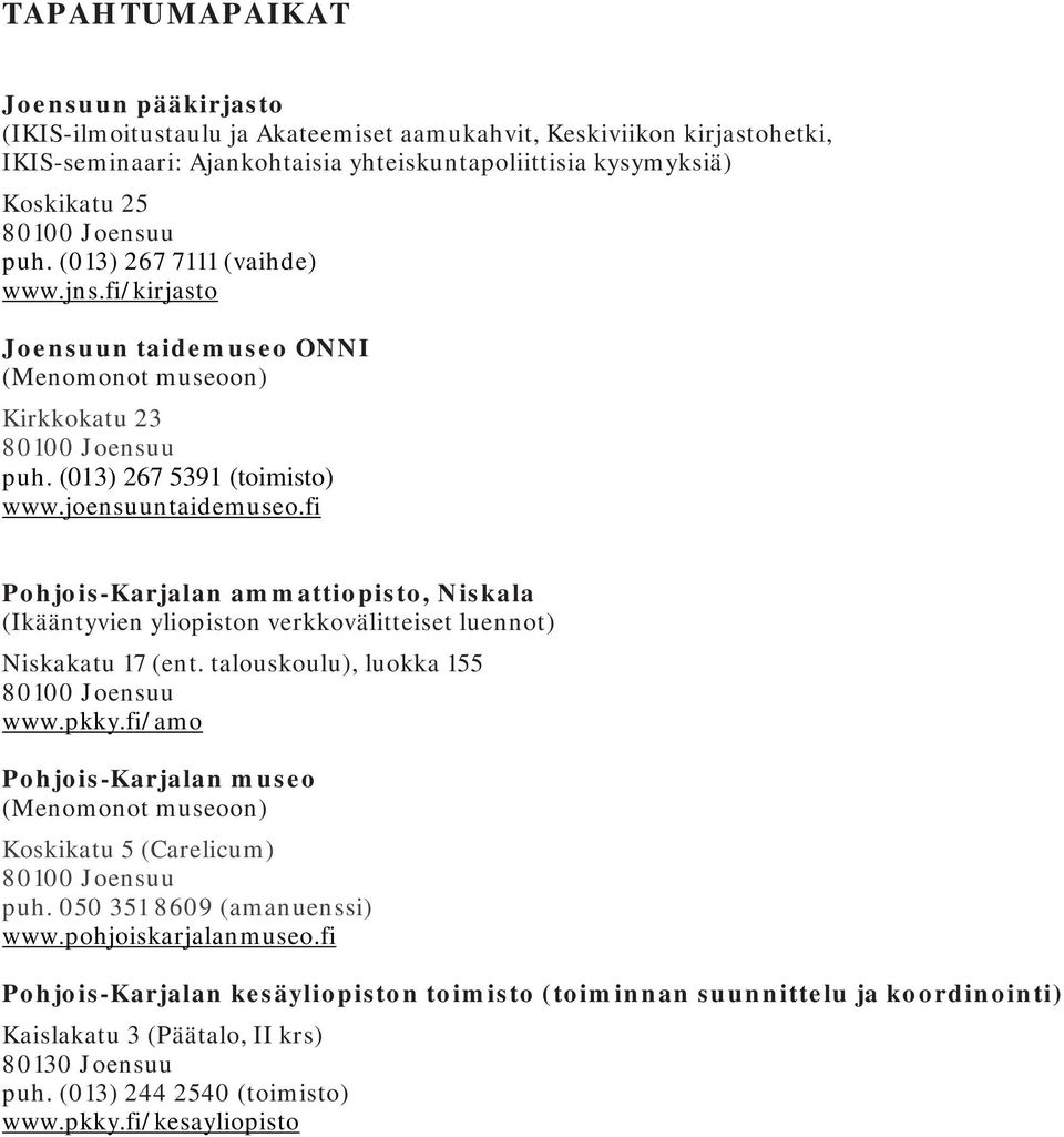 fi Pohjois-Karjalan ammattiopisto, Niskala (Ikääntyvien yliopiston verkkovälitteiset luennot) Niskakatu 17 (ent. talouskoulu), luokka 155 80100 Joensuu www.pkky.