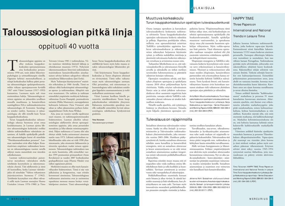 Oppiaine kehittyi menestyksellisesti, ja niinpä korkeakoulun hallitus päätti perustaa taloussosiologian apulaisprofessuurin, mihin virkaan opettajaneuvosto keväällä 1967 esitti Väinö Luoman (1917