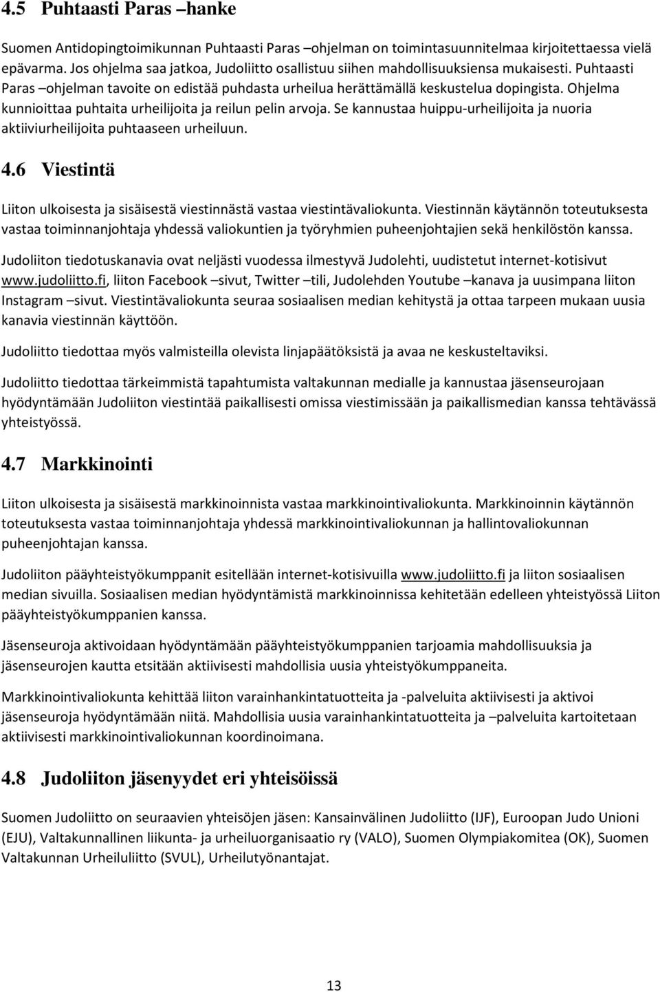 Ohjelma kunnioittaa puhtaita urheilijoita ja reilun pelin arvoja. Se kannustaa huippu-urheilijoita ja nuoria aktiiviurheilijoita puhtaaseen urheiluun. 4.