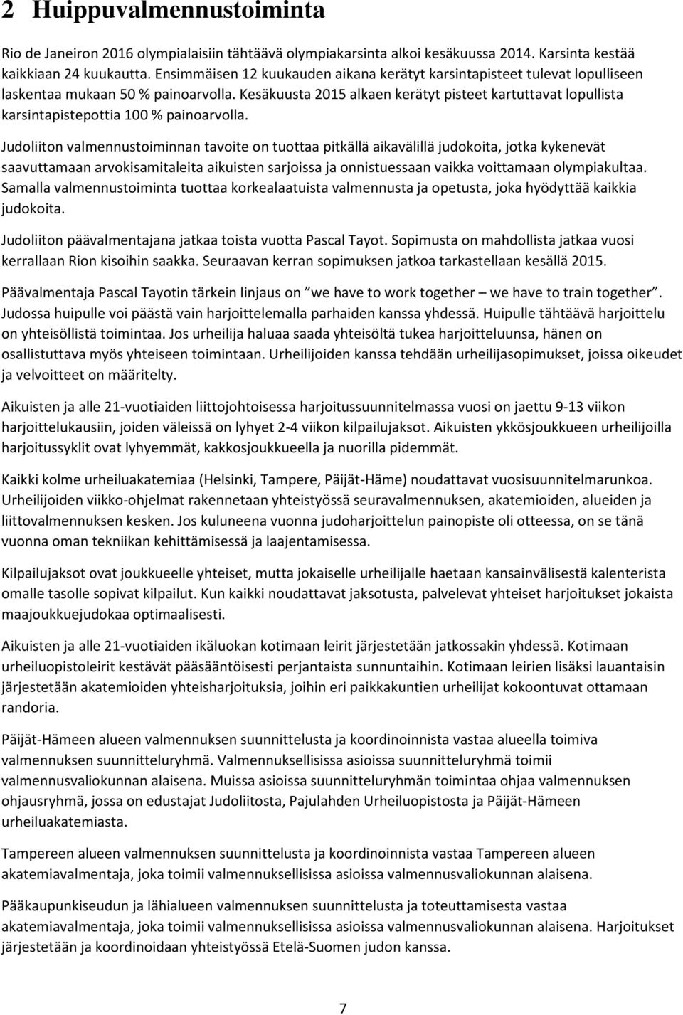 Kesäkuusta 2015 alkaen kerätyt pisteet kartuttavat lopullista karsintapistepottia 100 % painoarvolla.