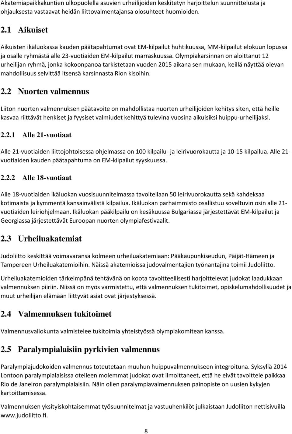 Olympiakarsinnan on aloittanut 12 urheilijan ryhmä, jonka kokoonpanoa tarkistetaan vuoden 20