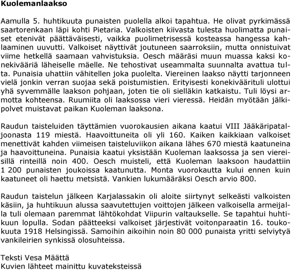Valkoiset näyttivät joutuneen saarroksiin, mutta onnistuivat viime hetkellä saamaan vahvistuksia. Oesch määräsi muun muassa kaksi konekivääriä läheiselle mäelle.