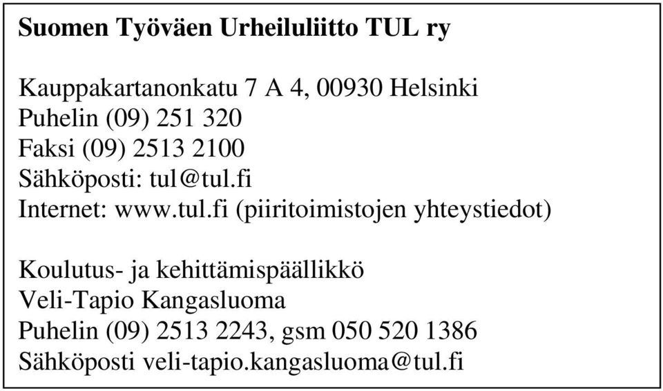 tul.fi Internet: www.tul.fi (piiritoimistojen yhteystiedot) Koulutus- ja