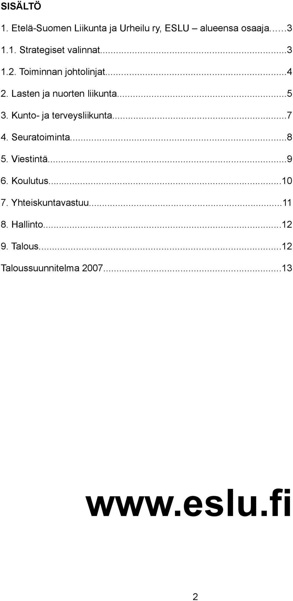 Kunto- ja terveysliikunta...7 4. Seuratoiminta...8 5. Viestintä...9 6. Koulutus...10 7.