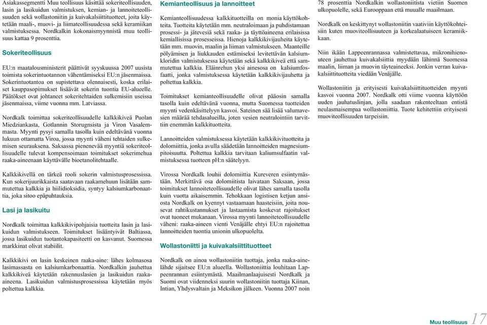 Sokeriteollisuus EU:n maatalousministerit päättivät syyskuussa 2007 uusista toimista sokerintuotannon vähentämiseksi EU:n jäsenmaissa.