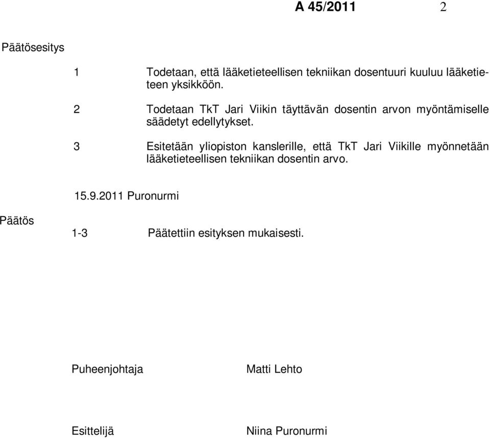 2 Todetaan TkT Jari Viikin täyttävän dosentin arvon myöntämiselle säädetyt edellytykset.