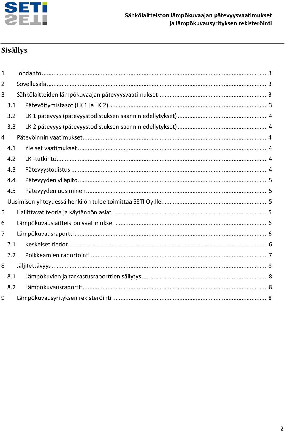 .. 5 4.5 Pätevyyden uusiminen... 5 Uusimisen yhteydessä henkilön tulee toimittaa SETI Oy:lle:... 5 5 Hallittavat teoria ja käytännön asiat... 5 6 Lämpökuvauslaitteiston vaatimukset.