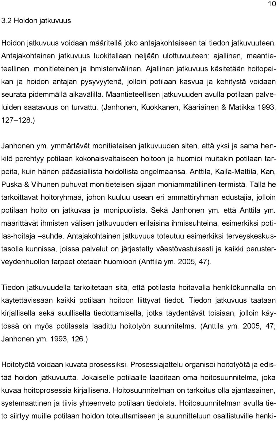 Ajallinen jatkuvuus käsitetään hoitopaikan ja hoidon antajan pysyvyytenä, jolloin potilaan kasvua ja kehitystä voidaan seurata pidemmällä aikavälillä.