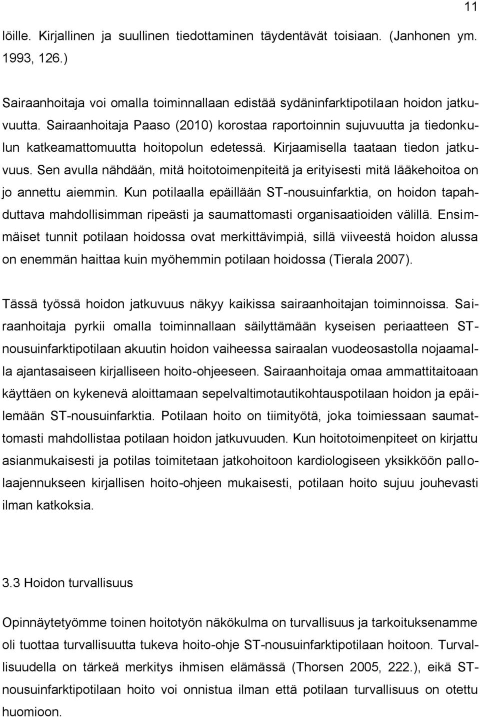 Sen avulla nähdään, mitä hoitotoimenpiteitä ja erityisesti mitä lääkehoitoa on jo annettu aiemmin.