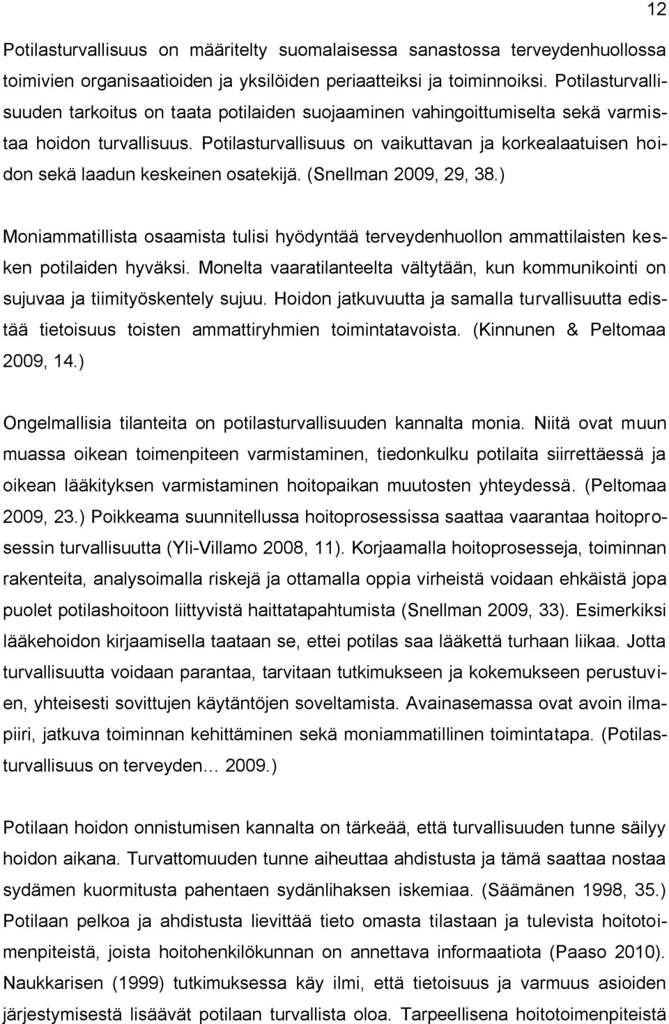 Potilasturvallisuus on vaikuttavan ja korkealaatuisen hoidon sekä laadun keskeinen osatekijä. (Snellman 2009, 29, 38.