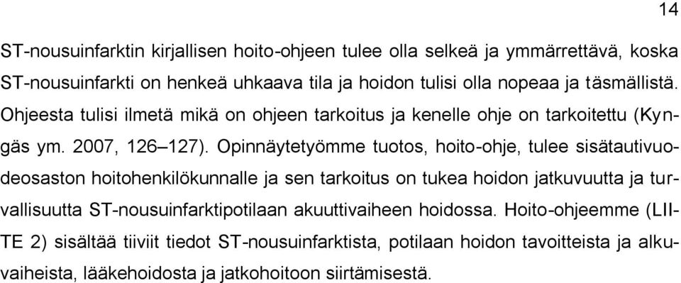 Opinnäytetyömme tuotos, hoito-ohje, tulee sisätautivuodeosaston hoitohenkilökunnalle ja sen tarkoitus on tukea hoidon jatkuvuutta ja turvallisuutta