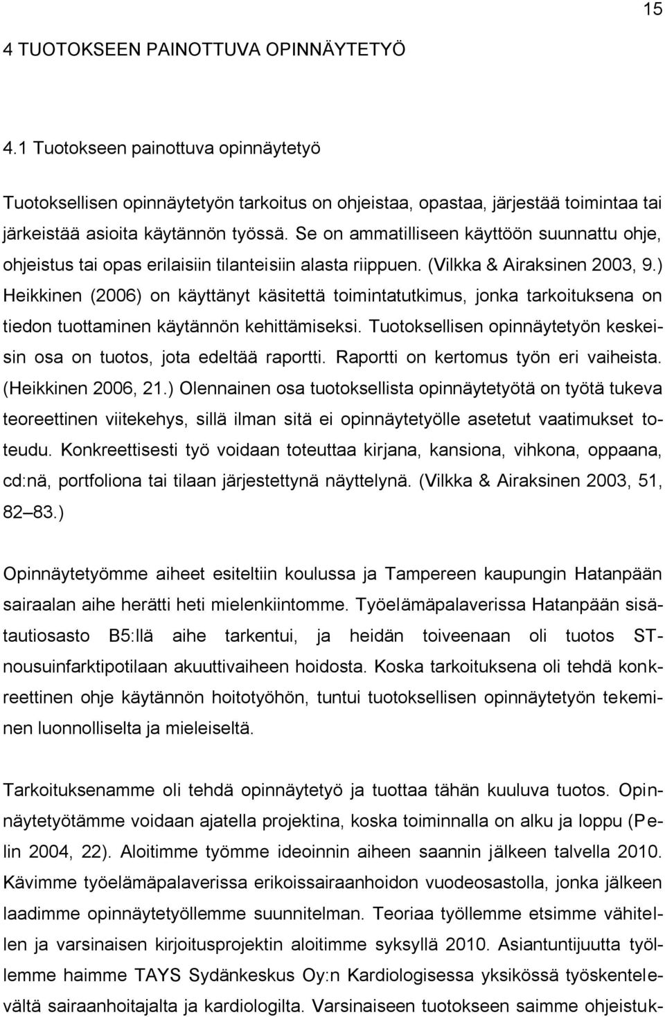 Se on ammatilliseen käyttöön suunnattu ohje, ohjeistus tai opas erilaisiin tilanteisiin alasta riippuen. (Vilkka & Airaksinen 2003, 9.