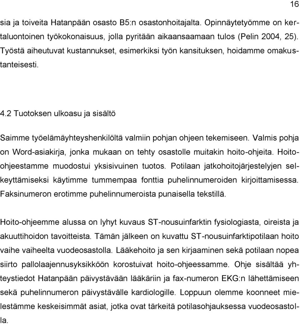 Valmis pohja on Word-asiakirja, jonka mukaan on tehty osastolle muitakin hoito-ohjeita. Hoitoohjeestamme muodostui yksisivuinen tuotos.