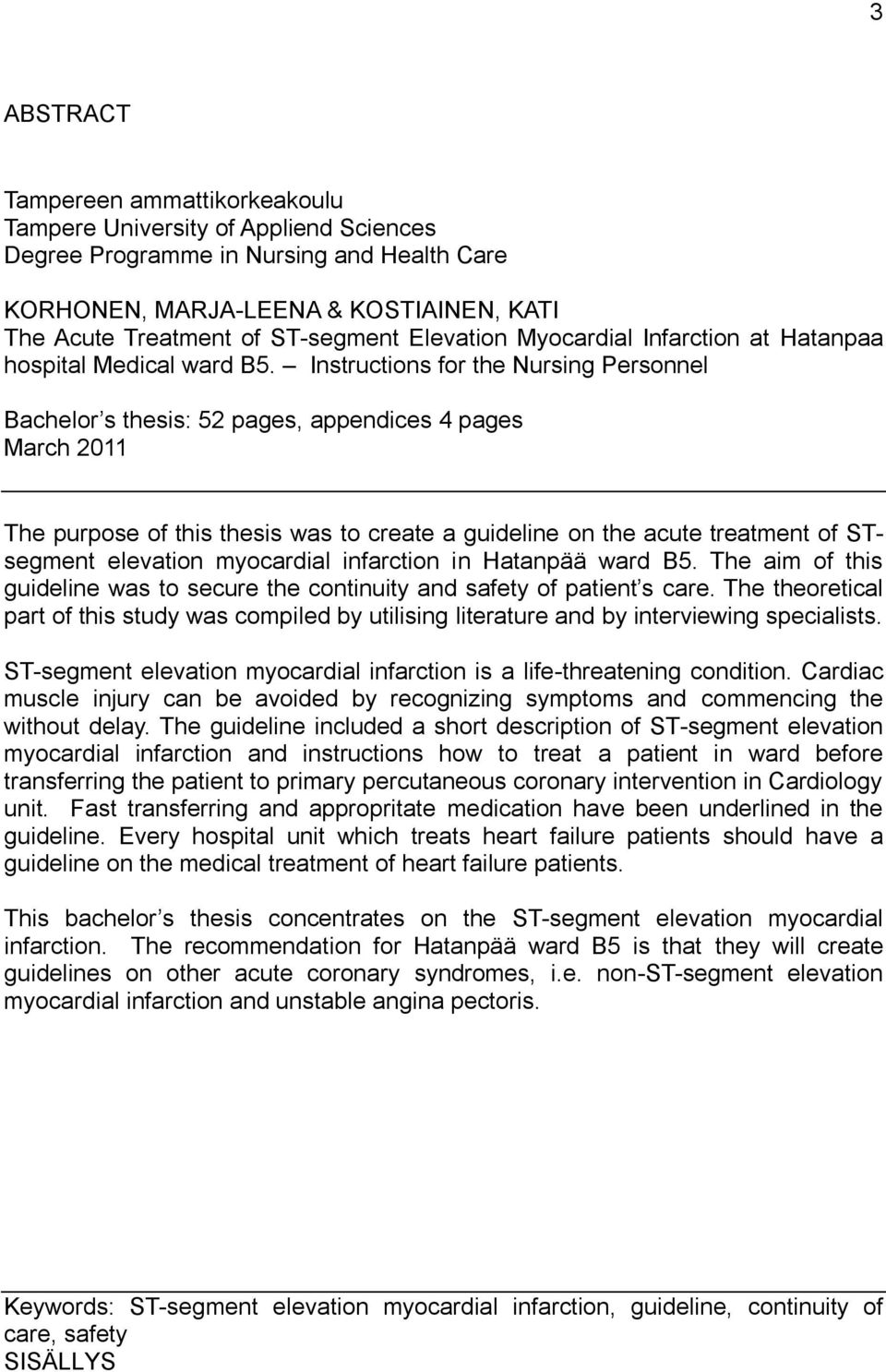 Instructions for the Nursing Personnel Bachelor s thesis: 52 pages, appendices 4 pages March 2011 The purpose of this thesis was to create a guideline on the acute treatment of STsegment elevation