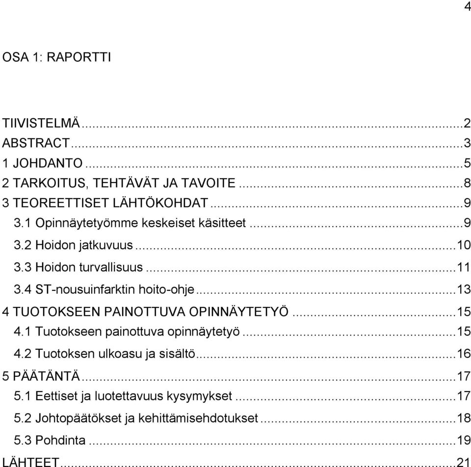 .. 13 4 TUOTOKSEEN PAINOTTUVA OPINNÄYTETYÖ... 15 4.1 Tuotokseen painottuva opinnäytetyö... 15 4.2 Tuotoksen ulkoasu ja sisältö.