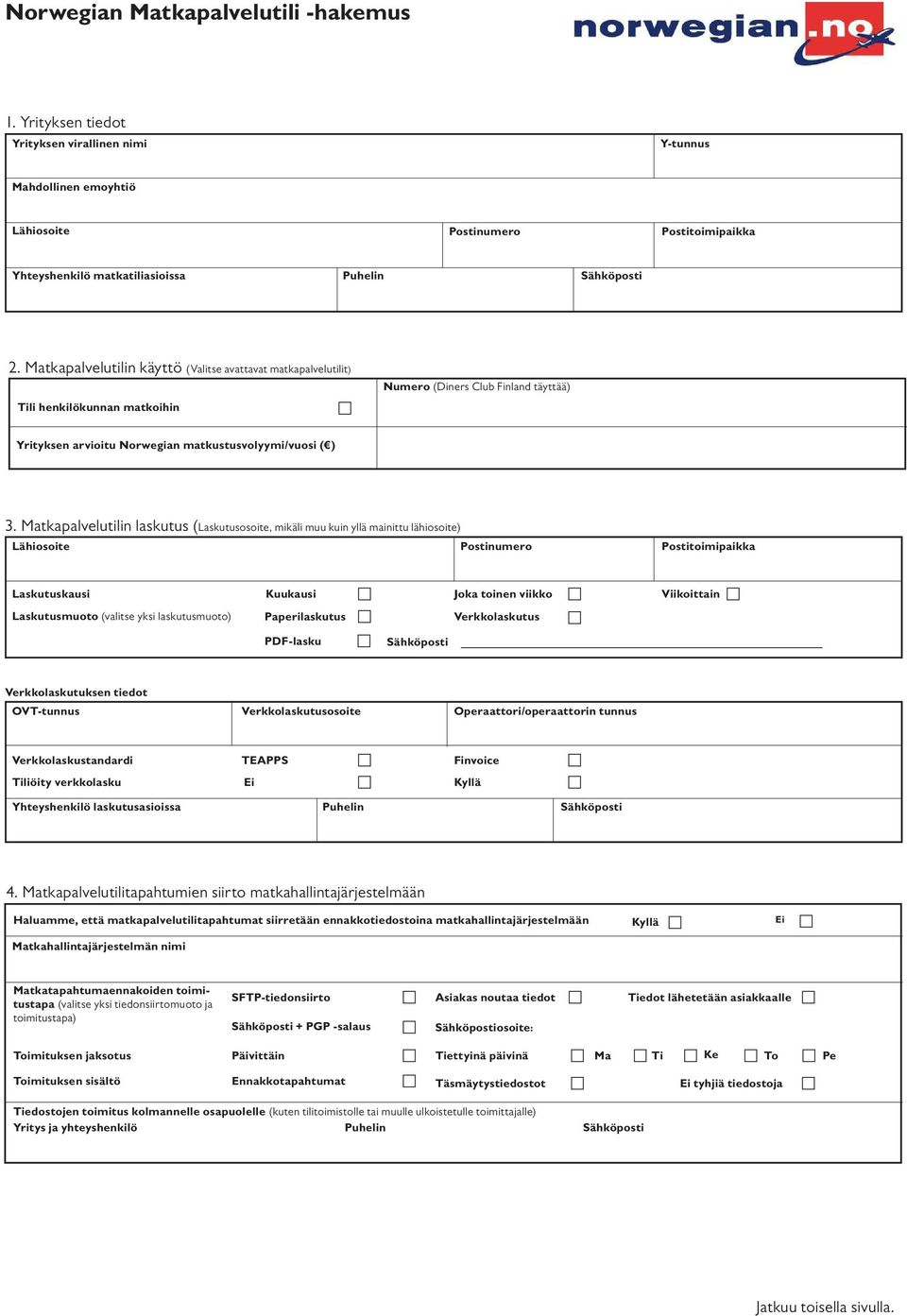 Matkapalvelutilin käyttö (Valitse avattavat matkapalvelutilit) Tili henkilökunnan matkoihin Numero (Diners Club Finland täyttää) Yrityksen arvioitu Norwegian matkustusvolyymi/vuosi ( ) 3.