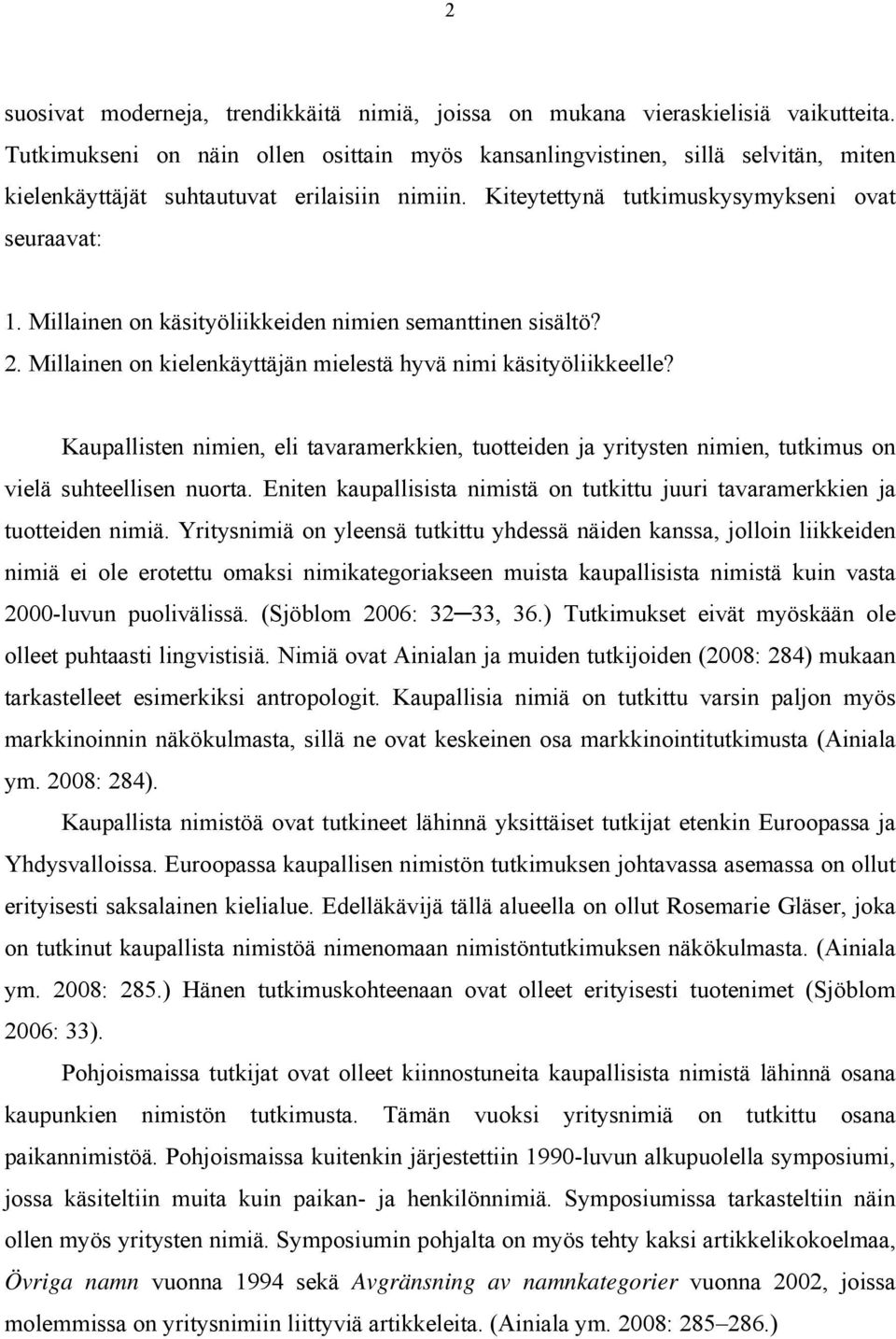 Millainen on käsityöliikkeiden nimien semanttinen sisältö? 2. Millainen on kielenkäyttäjän mielestä hyvä nimi käsityöliikkeelle?