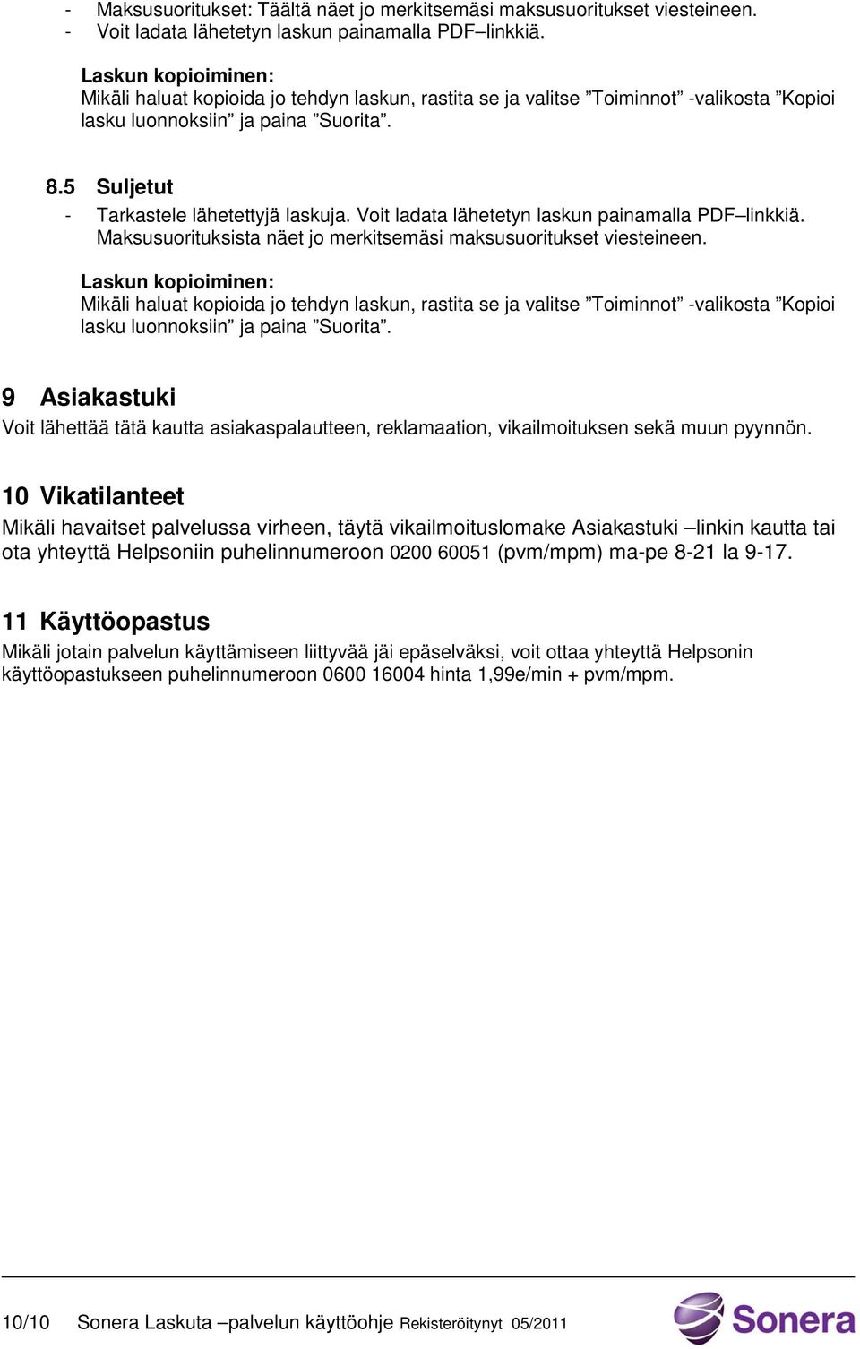 Voit ladata lähetetyn laskun painamalla PDF linkkiä. Maksusuorituksista näet jo merkitsemäsi maksusuoritukset viesteineen.
