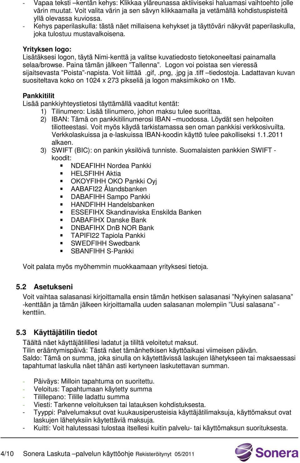 - Kehys paperilaskulla: tästä näet millaisena kehykset ja täyttöväri näkyvät paperilaskulla, joka tulostuu mustavalkoisena.